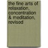 The Fine Arts of Relaxation, Concentration & Meditation, Revised