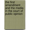 The First Amendment And The Media In The Court Of Public Opinion door Professor Kenneth Dautrich