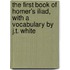 The First Book Of Homer's Iliad, With A Vocabulary By J.T. White