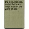 The Genuineness, Authenticity And Inspiration Of The Word Of God door William Greenfield
