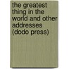 The Greatest Thing In The World And Other Addresses (Dodo Press) door Henry Drummond