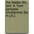 The Hidden Life, Extr. Tr. From Pensees Chretiennes [By M.J.B.].