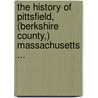 The History Of Pittsfield, (Berkshire County,) Massachusetts ... by Joseph Edward Adams Smith