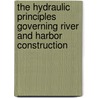 The Hydraulic Principles Governing River And Harbor Construction door Curtis McDonald Townsend