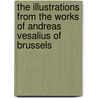 The Illustrations from the Works of Andreas Vesalius of Brussels door Andreas Vesalius