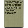 The Increase Of Crime And It's Cause. With A Few Solid Questions by Anna B. Boone