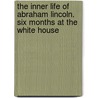 The Inner Life Of Abraham Lincoln. Six Months At The White House door Francis Bicknell Carpenter