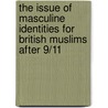 The Issue of Masculine Identities for British Muslims After 9/11 door Peter Hopkins