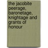 The Jacobite Peerage, Baronetage, Knightage And Grants Of Honour door Anonymous Anonymous