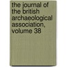 The Journal Of The British Archaeological Association, Volume 38 door Onbekend