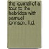 The Journal Of A Tour To The Hebrides With Samuel Johnson, Ll.d.