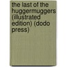 The Last Of The Huggermuggers (Illustrated Edition) (Dodo Press) door Christopher Pearse Cranch