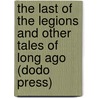 The Last Of The Legions And Other Tales Of Long Ago (Dodo Press) door Sir Arthur Conan Doyle