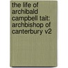 The Life Of Archibald Campbell Tait: Archbishop Of Canterbury V2 door William Benham