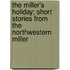 The Miller's Holiday; Short Stories From The Northwestern Miller