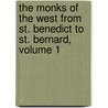 The Monks Of The West From St. Benedict To St. Bernard, Volume 1 by Charles Forbes Montalembert