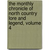 The Monthly Chronicle Of North Country Lore And Legend, Volume 4 door Onbekend