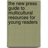 The New Press Guide To Multicultural Resources For Young Readers by New Press