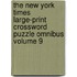 The New York Times Large-Print Crossword Puzzle Omnibus Volume 9