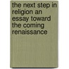 The Next Step In Religion An Essay Toward The Coming Renaissance by Roy Wood Sellars