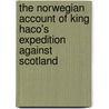 The Norwegian Account Of King Haco's Expedition Against Scotland by Sir James Johnstone