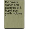 The Novels, Stories And Sketches Of F. Hopkinson Smith, Volume 1 by Francis Hopkin Smith