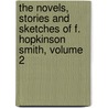 The Novels, Stories And Sketches Of F. Hopkinson Smith, Volume 2 by Francis Hopkinson Smith