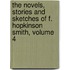 The Novels, Stories And Sketches Of F. Hopkinson Smith, Volume 4