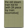 The Old Steam Train Kid Kit [With 24 Piece Toy Train Locomotive] door Heather Amery