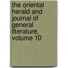 The Oriental Herald And Journal Of General Literature, Volume 10 door Onbekend