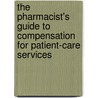 The Pharmacist's Guide To Compensation For Patient-Care Services door Michael D. Hogue