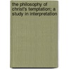 The Philosophy Of Christ's Temptation; A Study In Interpretation door George Stephen Painter