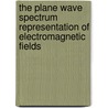 The Plane Wave Spectrum Representation of Electromagnetic Fields by Pc Clemmow