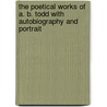 The Poetical Works Of A. B. Todd With Autobiography And Portrait door A.B. Todd