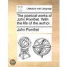 The Poetical Works Of John Pomfret. With The Life Of The Author. door Onbekend