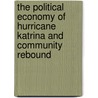 The Political Economy Of Hurricane Katrina And Community Rebound by Unknown