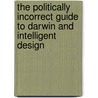 The Politically Incorrect Guide To Darwin And Intelligent Design by Jonathan Wells