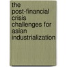 The Post-Financial Crisis Challenges For Asian Industrialization by R. Hooley