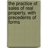 The Practice Of Sales Of Real Property, With Precedents Of Forms by Piscator William Hughes