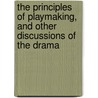 The Principles Of Playmaking, And Other Discussions Of The Drama door Brander Matthews