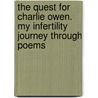 The Quest for Charlie Owen. My Infertility Journey Through Poems door Montanaro Karen