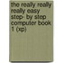 The Really Really Really Easy Step- By Step Computer Book 1 (Xp)