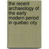 The Recent Archaeology Of The Early Modern Period In Quebec City door William Moss