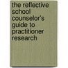 The Reflective School Counselor's Guide To Practitioner Research door Vicki Brooks-McNamara
