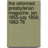 The Reformed Presbyterian Magazine. Jan. 1855-July 1858, 1862-76 door Onbekend