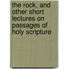 The Rock, And Other Short Lectures On Passages Of Holy Scripture door Elizabeth Julia Hasell
