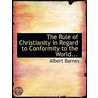 The Rule Of Christianity In Regard To Conformity To The World... by Albert Barnes