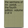 The Sermons Of Mr. Yorick. ... The Fourth Edition. Volume 3 Of 4 by Unknown