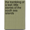 The Trembling Of A Leaf; Little Stories Of The South Sea Islands door William Somerset Maugham: