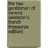 The Two Gentlemen Of Verona (Webster's French Thesaurus Edition)